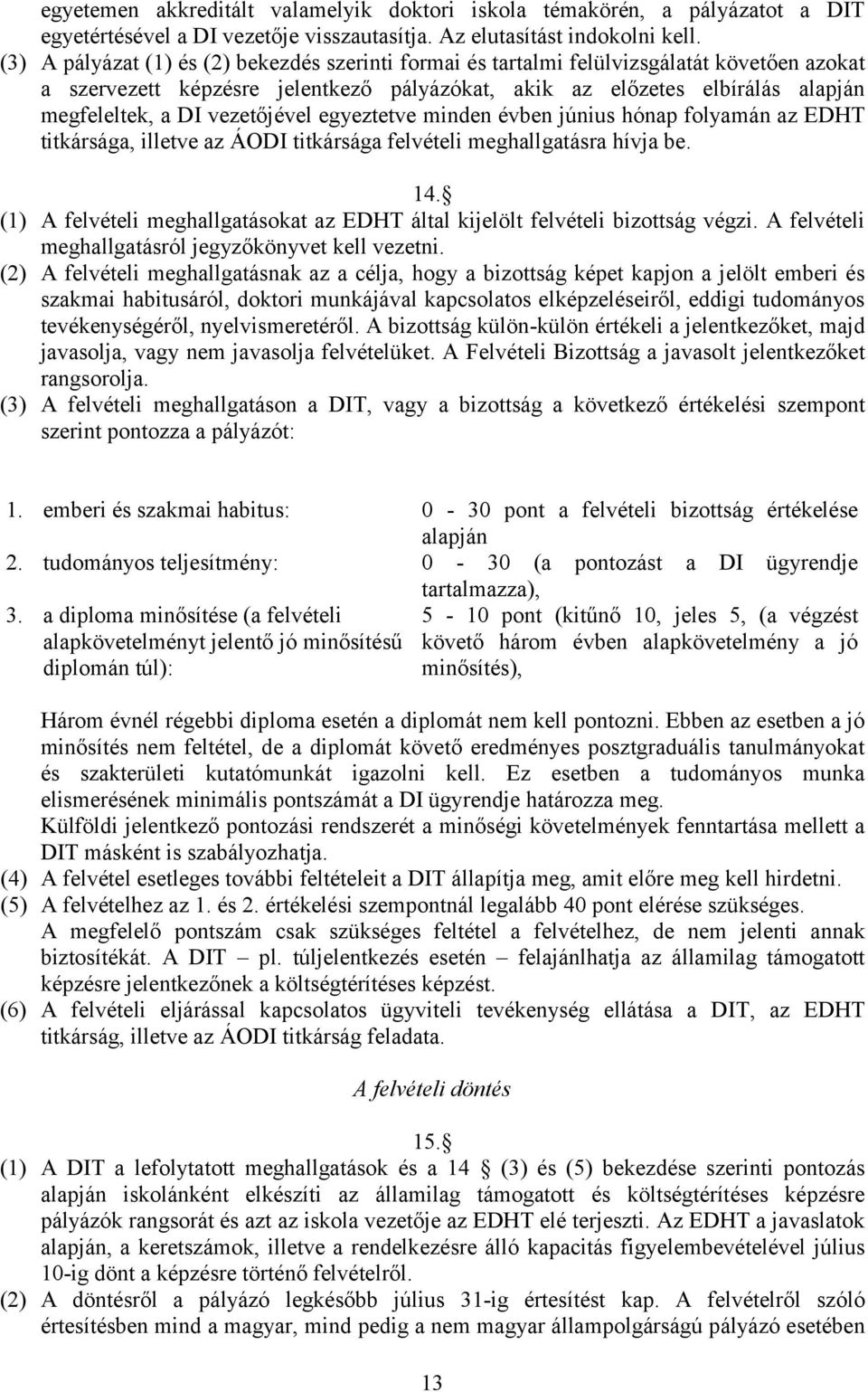 vezetőjével egyeztetve minden évben június hónap folyamán az EDHT titkársága, illetve az ÁODI titkársága felvételi meghallgatásra hívja be. 14.