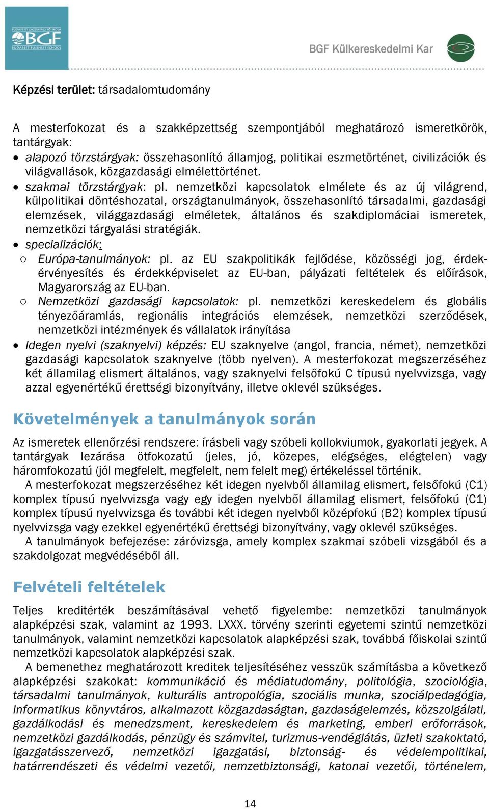 nemzetközi kapcsolatok elmélete és az új világrend, külpolitikai döntéshozatal, országtanulmányok, összehasonlító társadalmi, gazdasági elemzések, világgazdasági elméletek, általános és