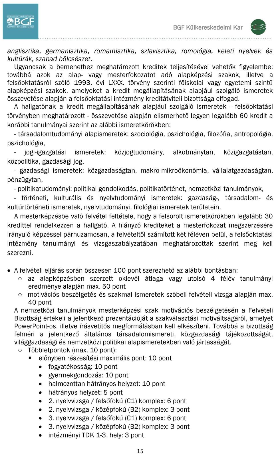 törvény szerinti főiskolai vagy egyetemi szintű alapképzési szakok, amelyeket a kredit megállapításának alapjául szolgáló ismeretek összevetése alapján a felsőoktatási intézmény kreditátviteli