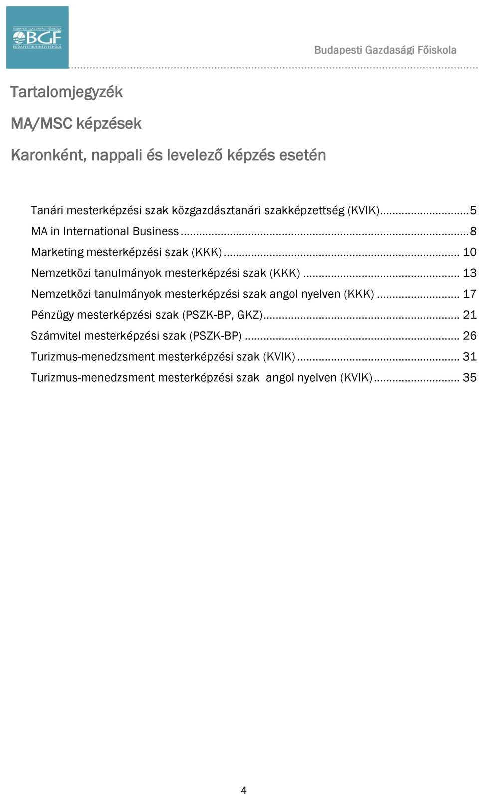 .. 10 Nemzetközi tanulmányok mesterképzési szak (KKK)... 13 Nemzetközi tanulmányok mesterképzési szak angol nyelven (KKK).