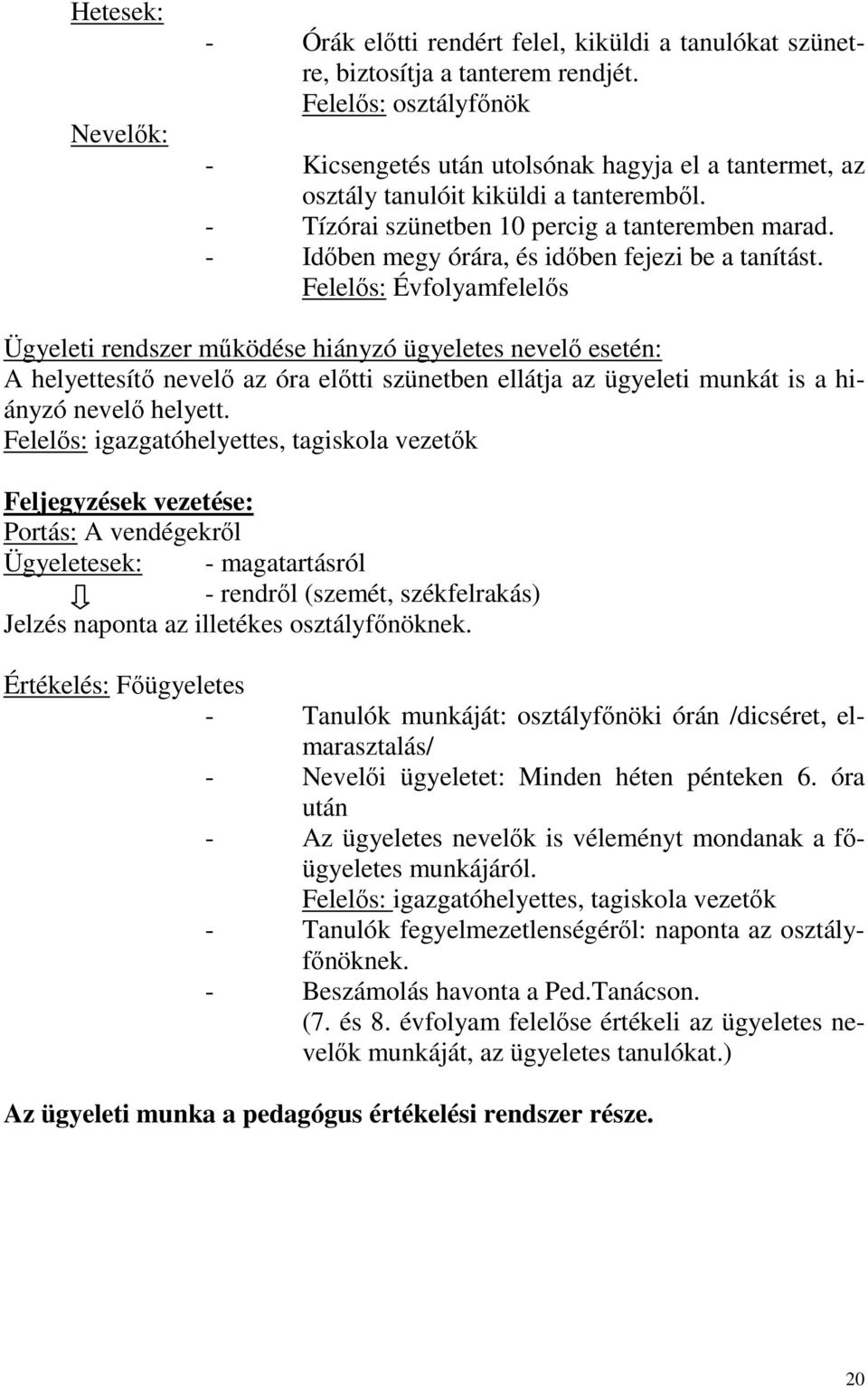 - Időben megy órára, és időben fejezi be a tanítást.