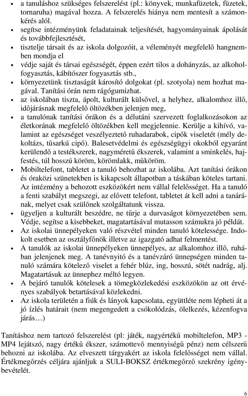 társai egészségét, éppen ezért tilos a dohányzás, az alkoholfogyasztás, kábítószer fogyasztás stb., környezetünk tisztaságát károsító dolgokat (pl. szotyola) nem hozhat magával.