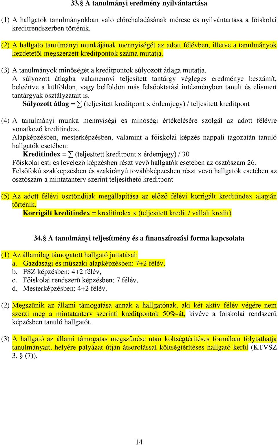 (3) A tanulmányok minőségét a kreditpontok súlyozott átlaga mutatja.