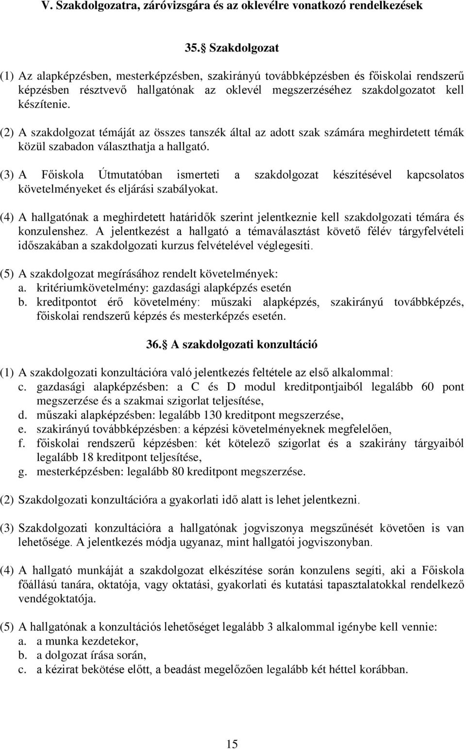 (2) A szakdolgozat témáját az összes tanszék által az adott szak számára meghirdetett témák közül szabadon választhatja a hallgató.