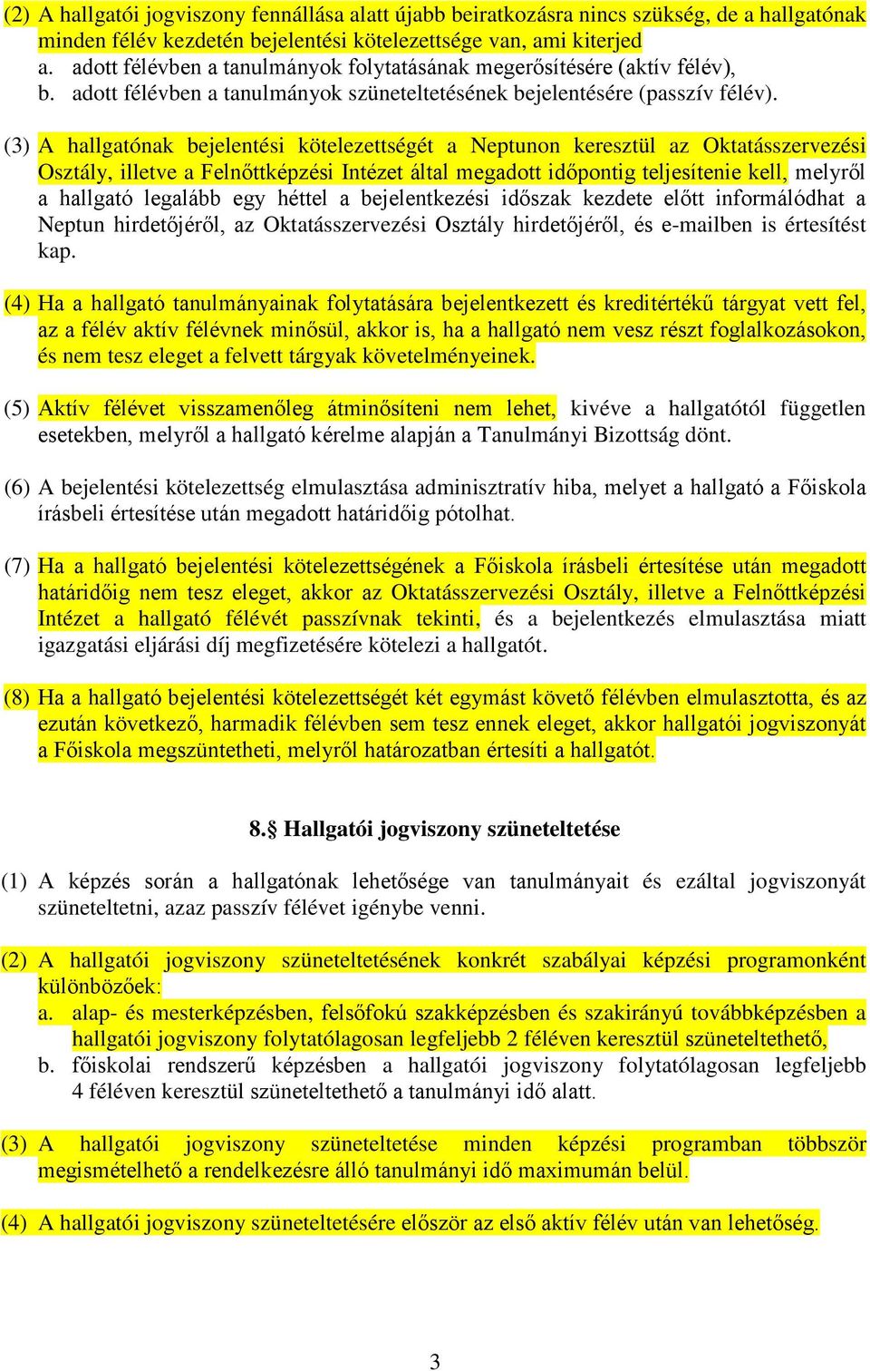 (3) A hallgatónak bejelentési kötelezettségét a Neptunon keresztül az Oktatásszervezési Osztály, illetve a Felnőttképzési Intézet által megadott időpontig teljesítenie kell, melyről a hallgató