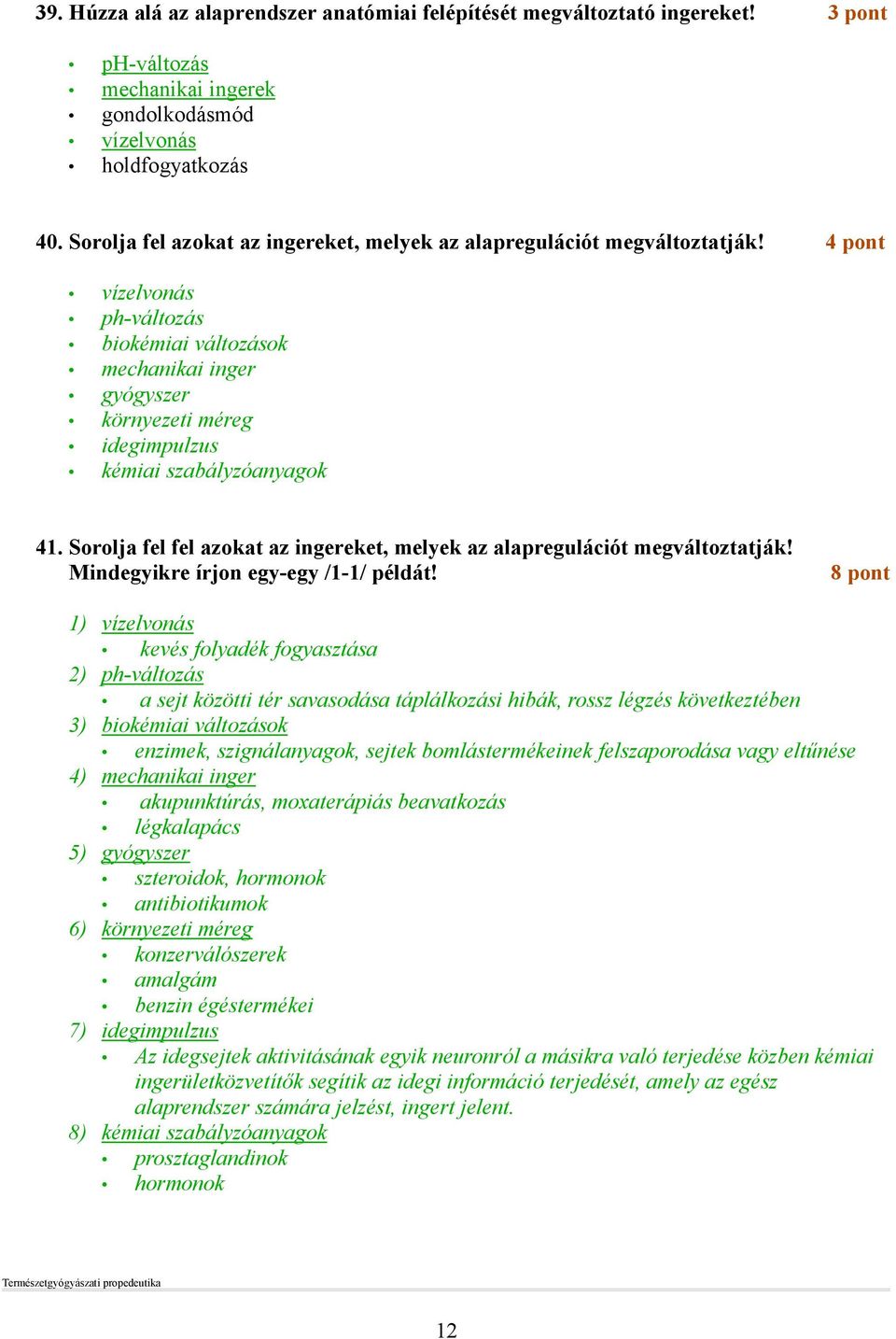 4 pont vízelvonás ph-változás biokémiai változások mechanikai inger gyógyszer környezeti méreg idegimpulzus kémiai szabályzóanyagok 41.