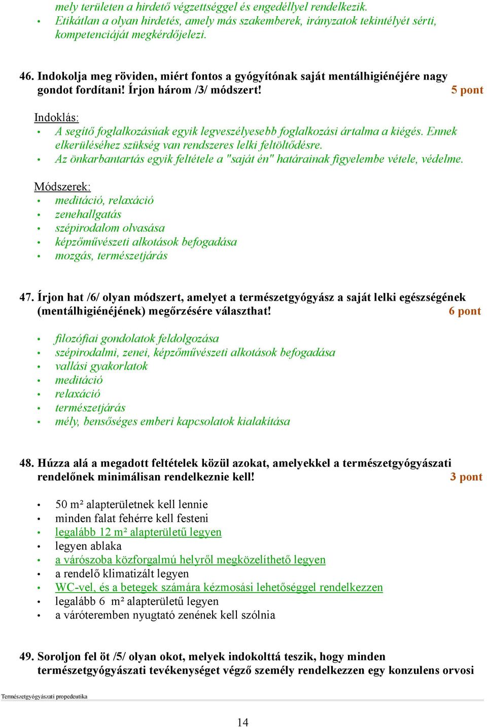 Indoklás: A segítı foglalkozásúak egyik legveszélyesebb foglalkozási ártalma a kiégés. Ennek elkerüléséhez szükség van rendszeres lelki feltöltıdésre.