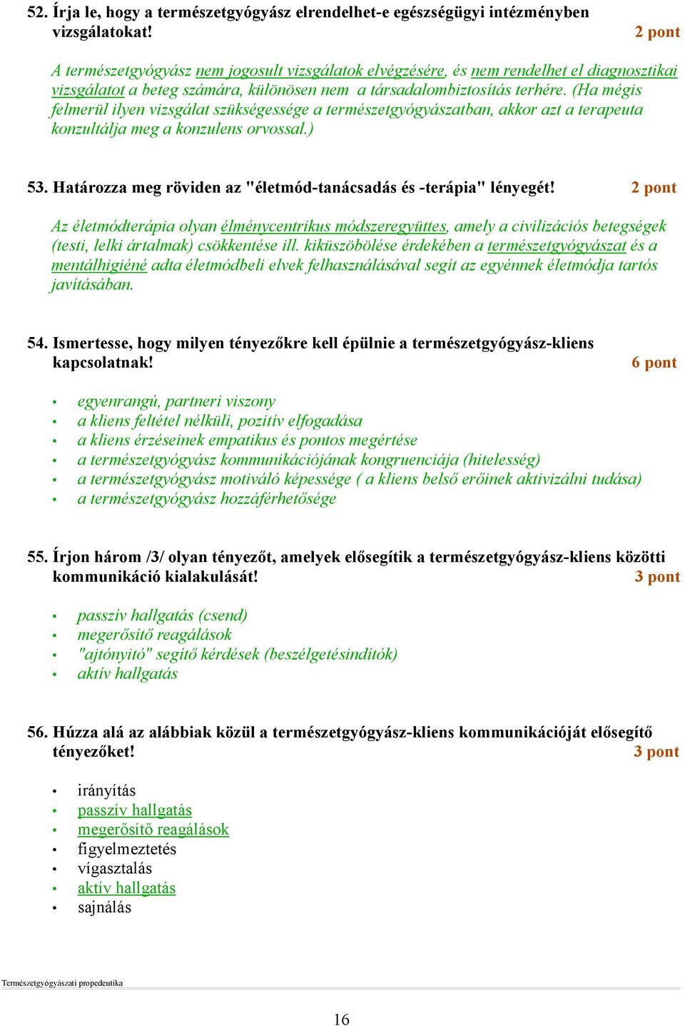 (Ha mégis felmerül ilyen vizsgálat szükségessége a természetgyógyászatban, akkor azt a terapeuta konzultálja meg a konzulens orvossal.) 53.