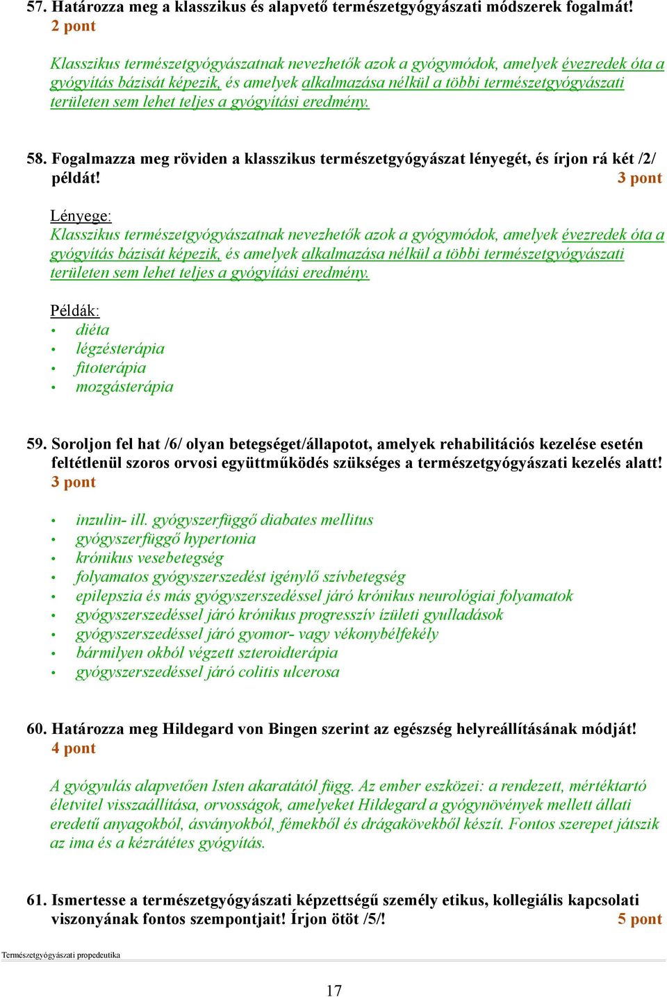 lehet teljes a gyógyítási eredmény. 58. Fogalmazza meg röviden a klasszikus természetgyógyászat lényegét, és írjon rá két /2/ példát!