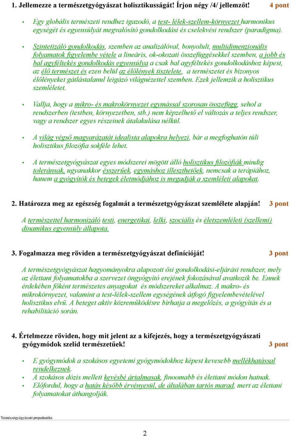 Szintetizáló gondolkodás, szemben az analizálóval, bonyolult, multidimenzionális folyamatok figyelembe vétele a lineáris, ok-okozati összefüggésekkel szemben, a jobb és bal agyféltekés gondolkodás