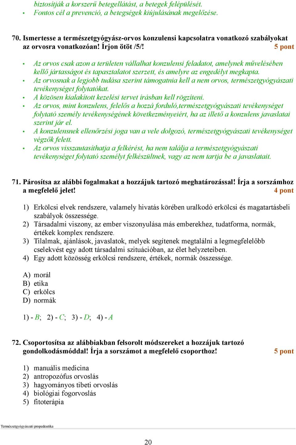 5 pont Az orvos csak azon a területen vállalhat konzulensi feladatot, amelynek mővelésében kellı jártasságot és tapasztalatot szerzett, és amelyre az engedélyt megkapta.