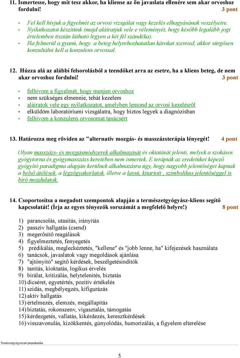 Ha felmerül a gyanú, hogy a beteg helyrehozhatatlan károkat szenved, akkor sürgısen konzultálni kell a konzulens orvossal. 12.