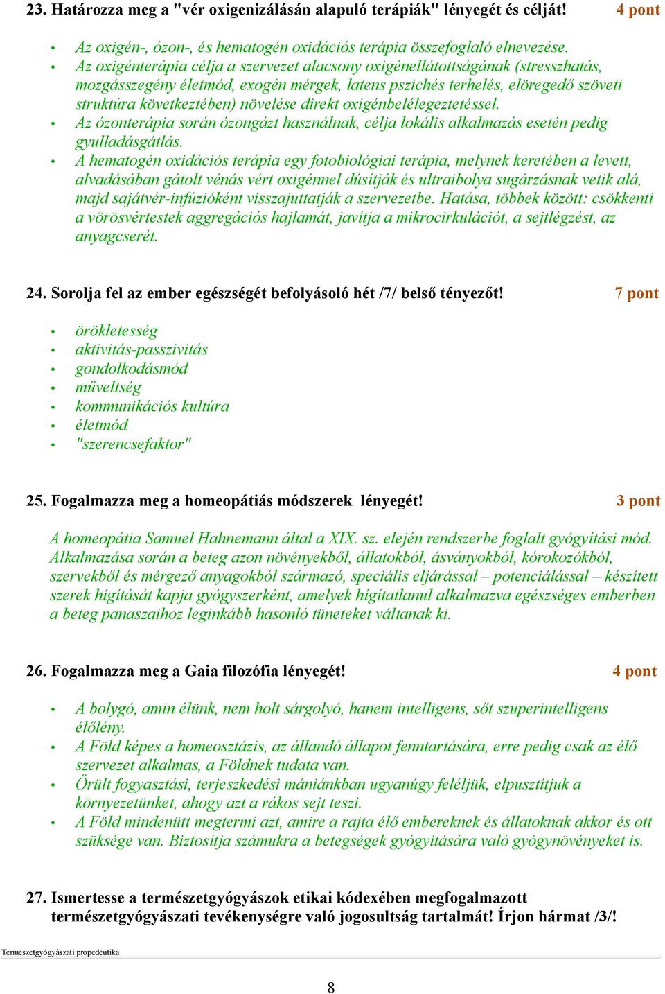 direkt oxigénbelélegeztetéssel. Az ózonterápia során ózongázt használnak, célja lokális alkalmazás esetén pedig gyulladásgátlás.