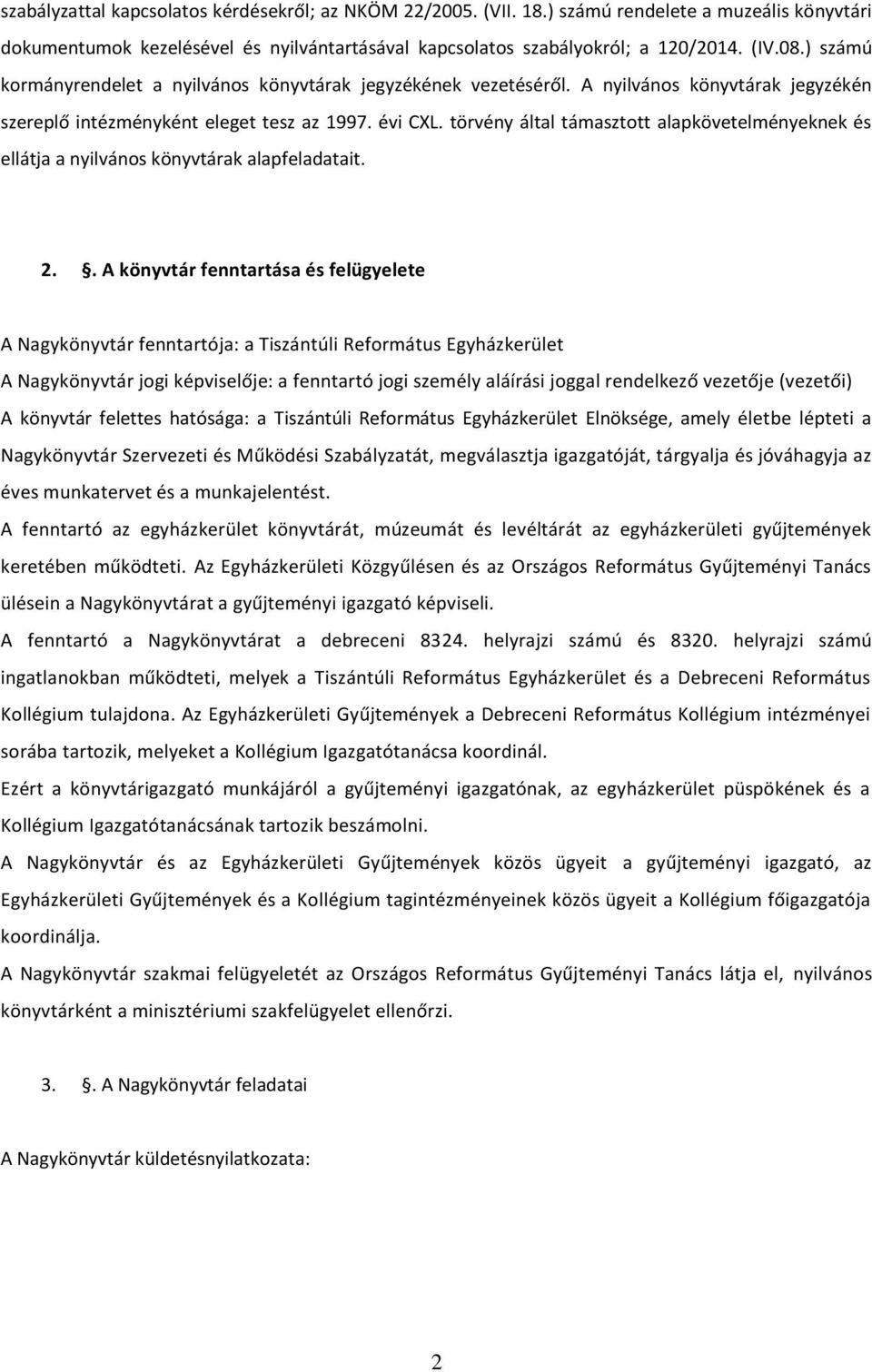 törvény által támasztott alapkövetelményeknek és ellátja a nyilvános könyvtárak alapfeladatait. 2.