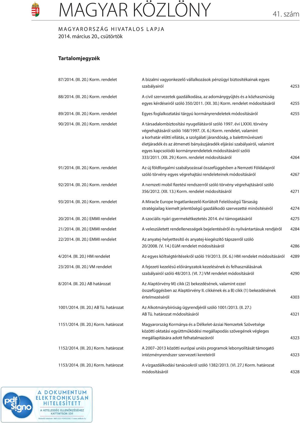 rendelet A civil szervezetek gazdálkodása, az adománygyűjtés és a közhasznúság egyes kérdéseiről szóló 350/2011. (XII. 30.) Korm.