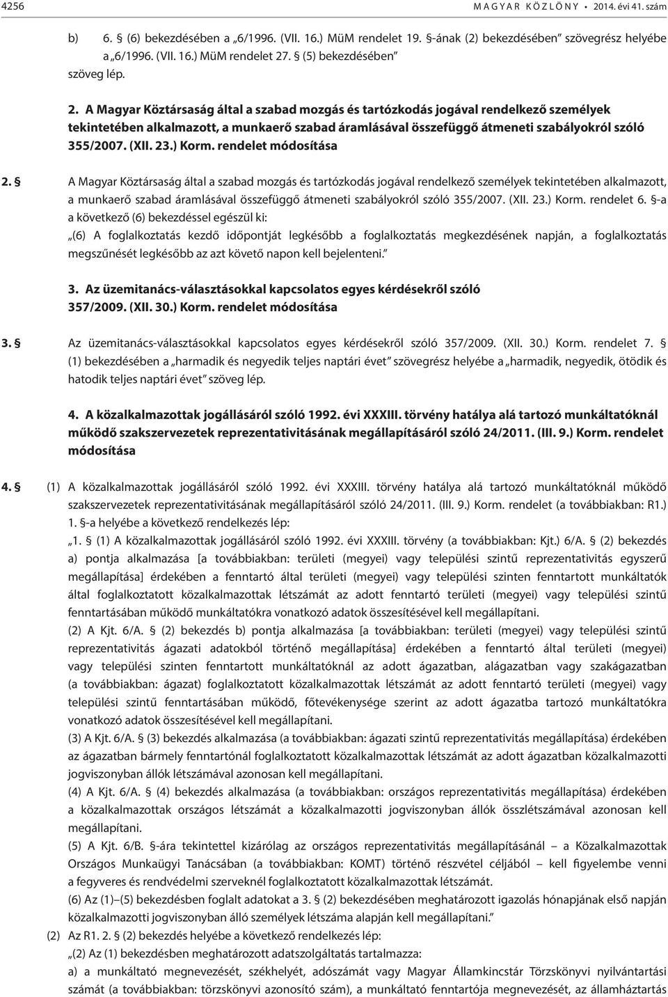 A Magyar Köztársaság által a szabad mozgás és tartózkodás jogával rendelkező személyek tekintetében alkalmazott, a munkaerő szabad áramlásával összefüggő átmeneti szabályokról szóló 355/2007. (XII.