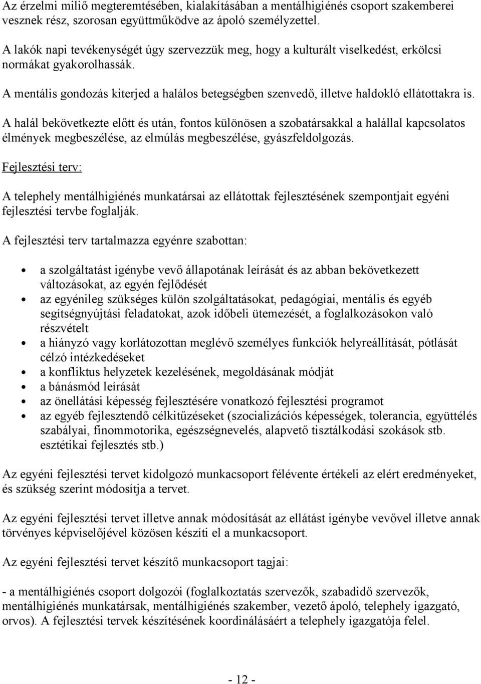 A mentális gondozás kiterjed a halálos betegségben szenvedő, illetve haldokló ellátottakra is.