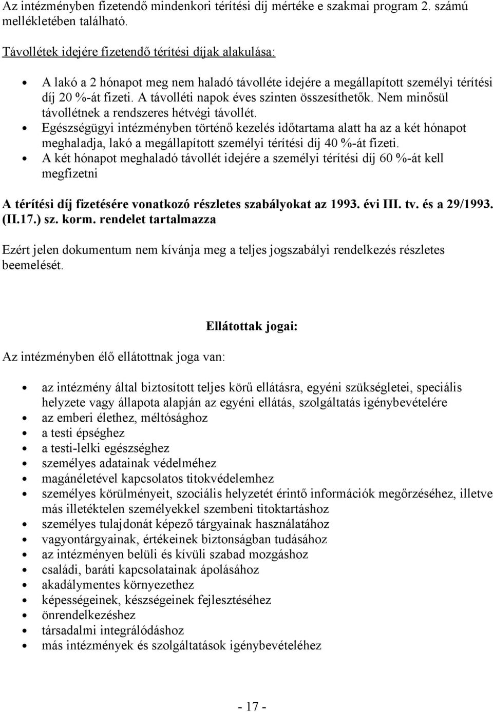 A távolléti napok éves szinten összesíthetők. Nem minősül távollétnek a rendszeres hétvégi távollét.