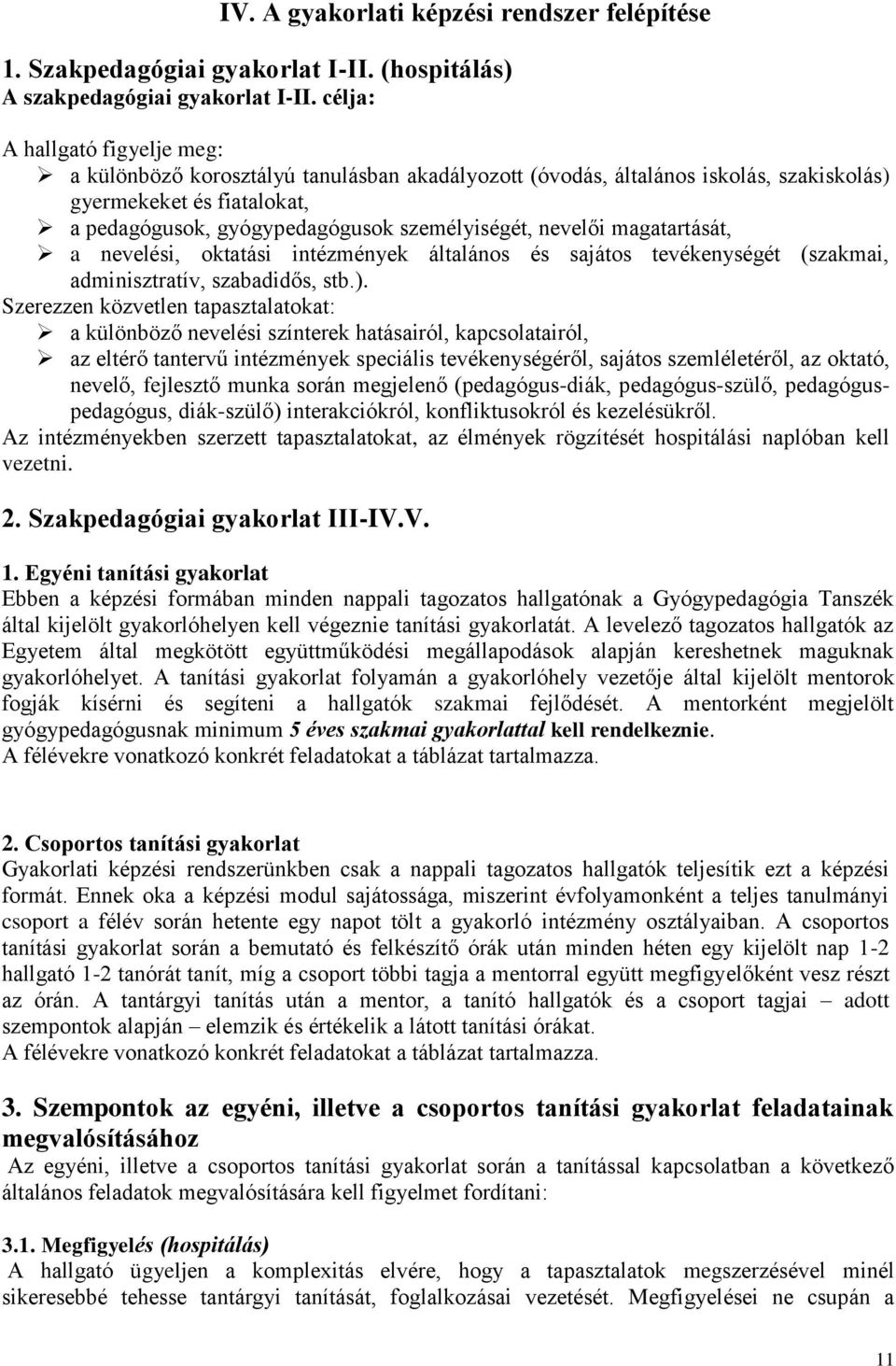 nevelői magatartását, a nevelési, oktatási intézmények általános és sajátos tevékenységét (szakmai, adminisztratív, szabadidős, stb.).