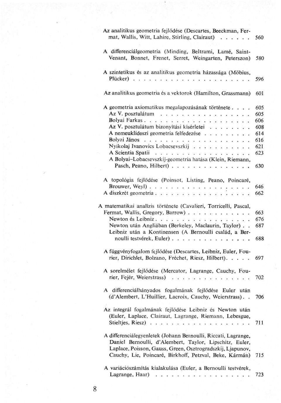 megalapozásának története.... 605 Az V. posztulátum 605 Bolyai Farkas 606 Az V.