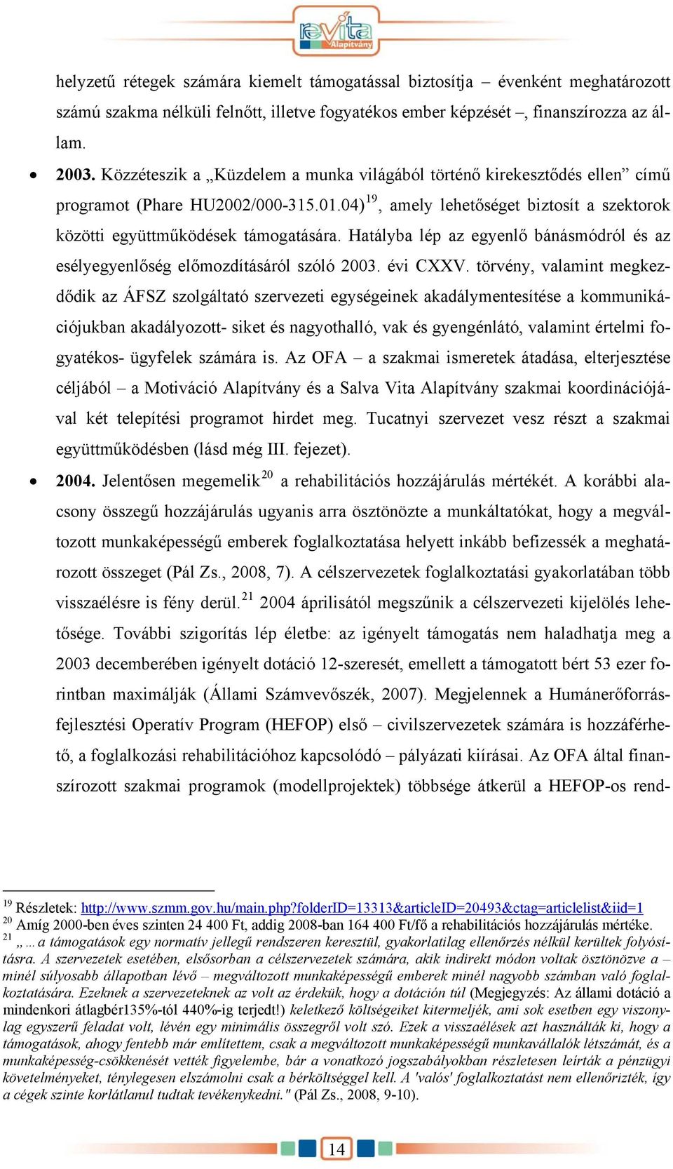 Hatályba lép az egyenlő bánásmódról és az esélyegyenlőség előmozdításáról szóló 2003. évi CXXV.