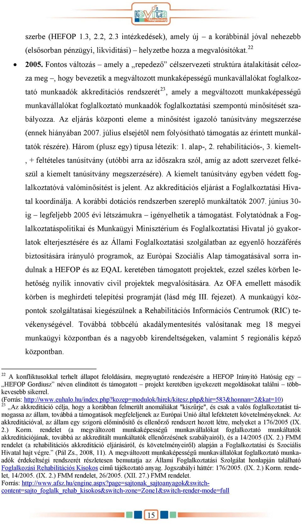 amely a megváltozott munkaképességű munkavállalókat foglalkoztató munkaadók foglalkoztatási szempontú minősítését szabályozza.