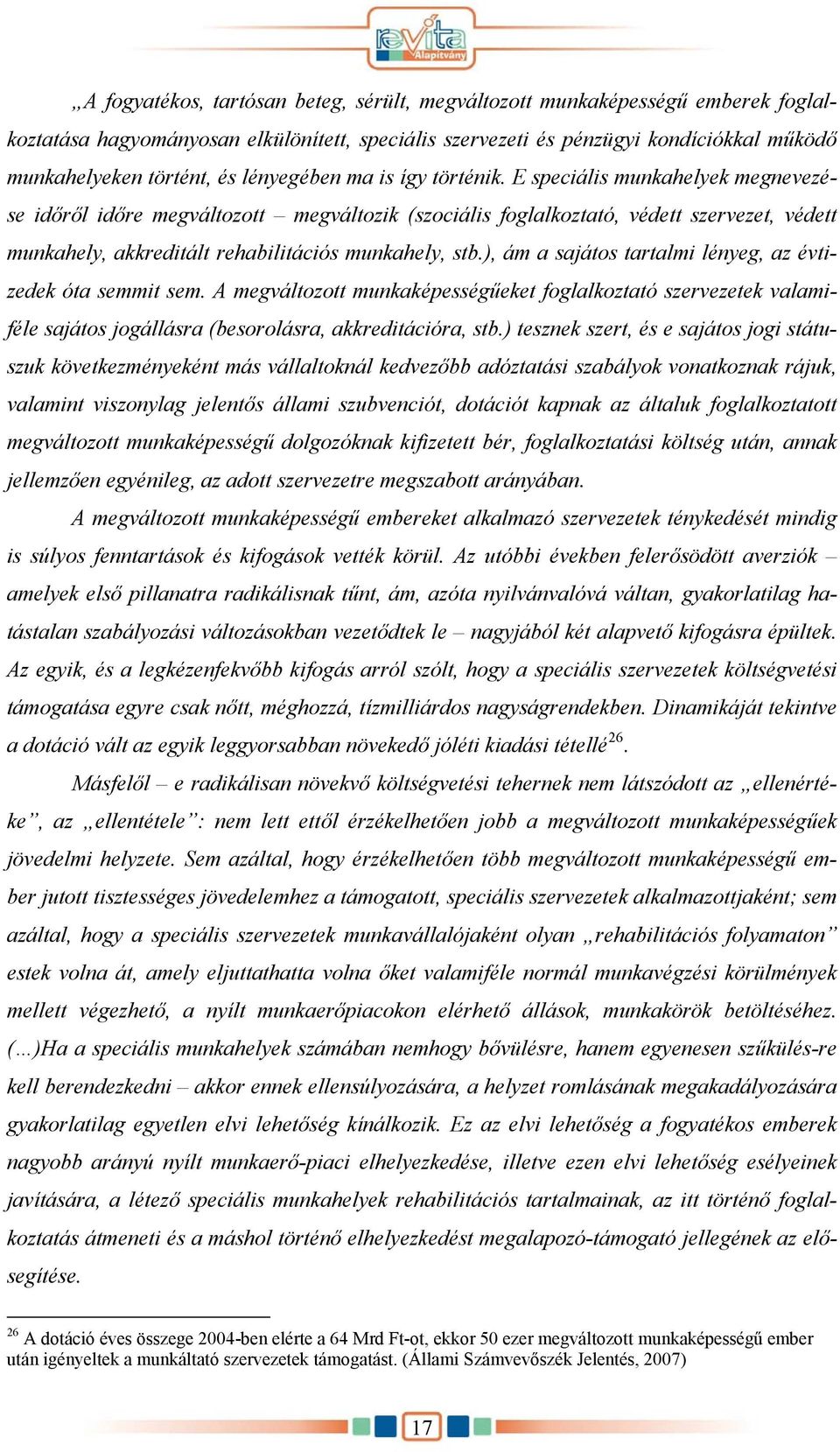 E speciális munkahelyek megnevezése időről időre megváltozott megváltozik (szociális foglalkoztató, védett szervezet, védett munkahely, akkreditált rehabilitációs munkahely, stb.