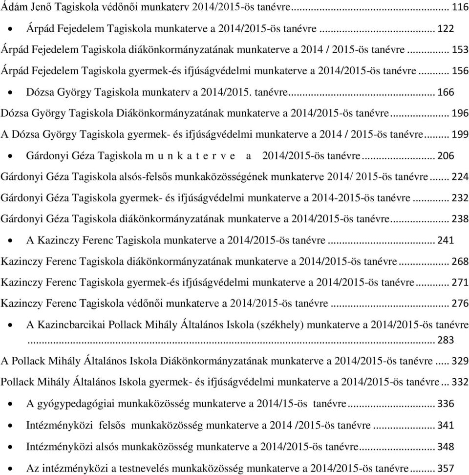 .. 156 Dózsa György Tagiskola munkaterv a 2014/2015. tanévre... 166 Dózsa György Tagiskola Diákönkormányzatának munkaterve a 2014/2015ös tanévre.