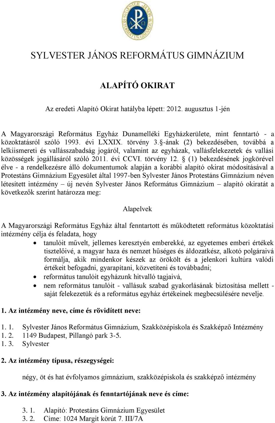 -ának (2) bekezdésében, továbbá a lelkiismereti és vallásszabadság jogáról, valamint az egyházak, vallásfelekezetek és vallási közösségek jogállásáról szóló 2011. évi CCVI. törvény 12.