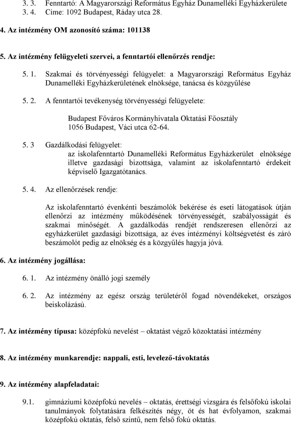 Szakmai és törvényességi felügyelet: a Magyarországi Református Egyház Dunamelléki Egyházkerületének elnöksége, tanácsa és közgyűlése 5. 2.