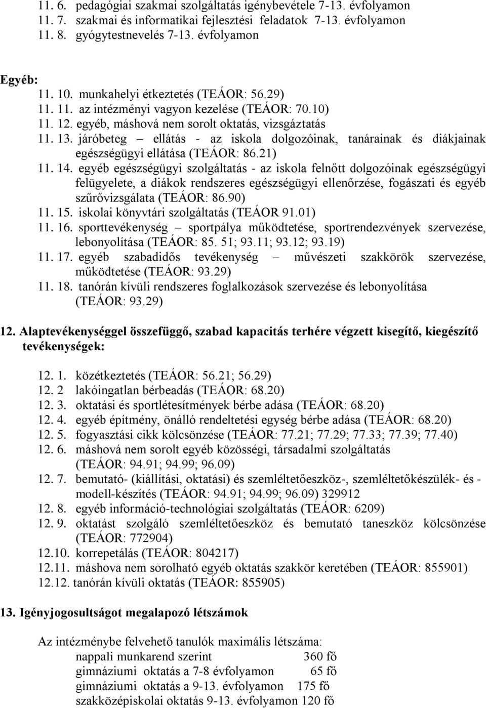 járóbeteg ellátás - az iskola dolgozóinak, tanárainak és diákjainak egészségügyi ellátása (TEÁOR: 86.21) 11. 14.