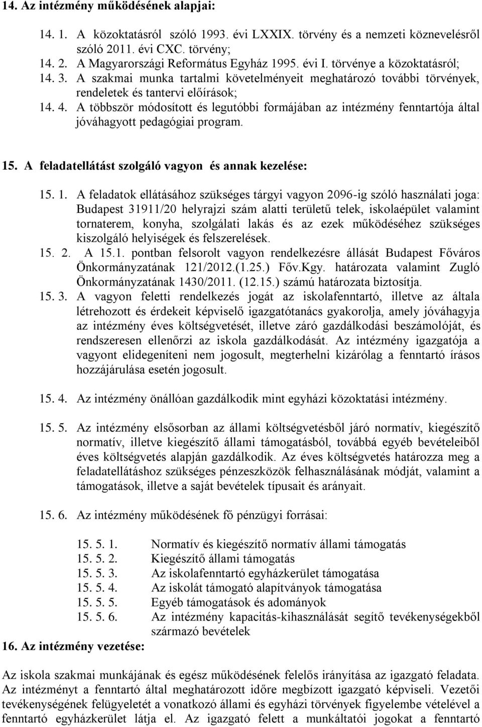 A többször módosított és legutóbbi formájában az intézmény fenntartója által jóváhagyott pedagógiai program. 15