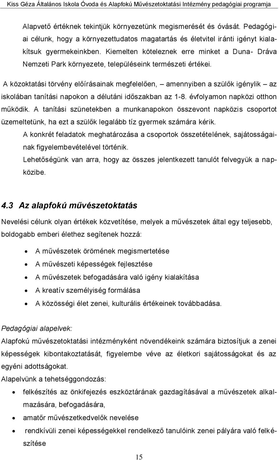 A közoktatási törvény előírásainak megfelelően, amennyiben a szülők igénylik az iskolában tanítási napokon a délutáni időszakban az 1-8. évfolyamon napközi otthon működik.