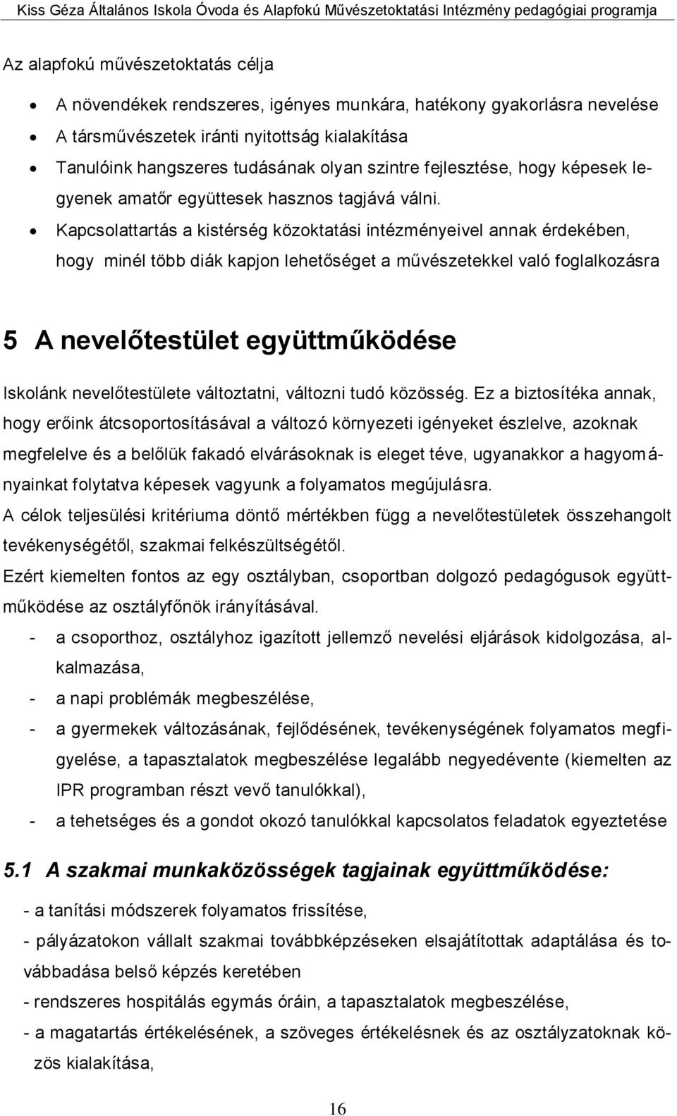 Kapcsolattartás a kistérség közoktatási intézményeivel annak érdekében, hogy minél több diák kapjon lehetőséget a művészetekkel való foglalkozásra 5 A nevelőtestület együttműködése Iskolánk