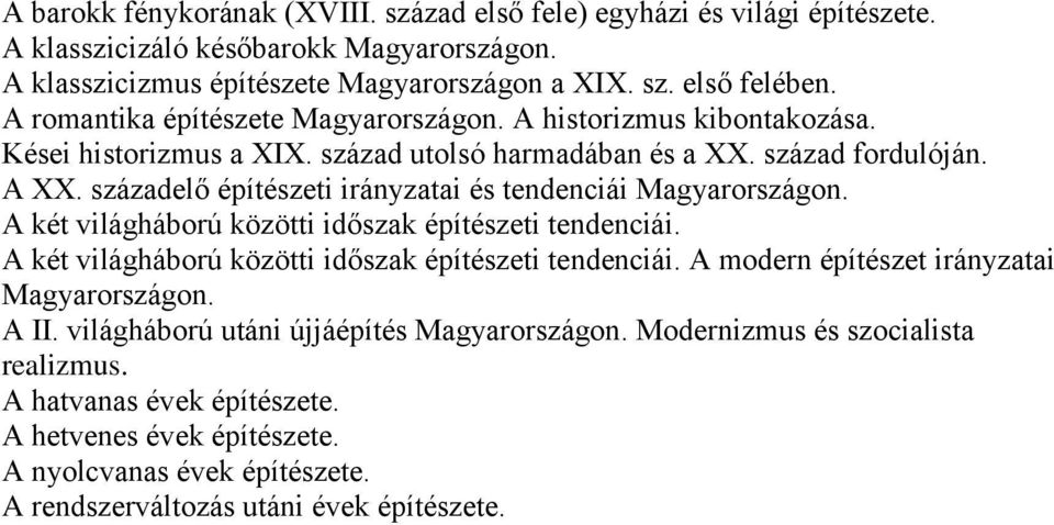 századelő építészeti irányzatai és tendenciái Magyarországon. A két világháború közötti időszak építészeti tendenciái. A két világháború közötti időszak építészeti tendenciái. A modern építészet irányzatai Magyarországon.