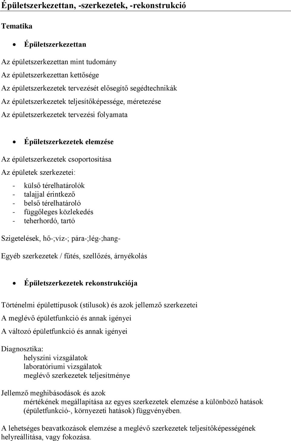 külső térelhatárolók - talajjal érintkező - belső térelhatároló - függőleges közlekedés - teherhordó, tartó Szigetelések, hő-;víz-; pára-;lég-;hang- Egyéb szerkezetek / fűtés, szellőzés, árnyékolás