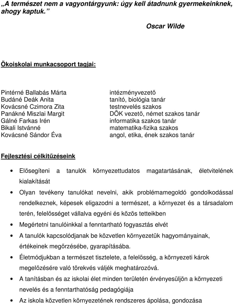 vezetı, német szakos tanár informatika szakos tanár matematika-fizika szakos angol, etika, ének szakos tanár Fejlesztési célkitőzéseink Elısegíteni a tanulók környezettudatos magatartásának,