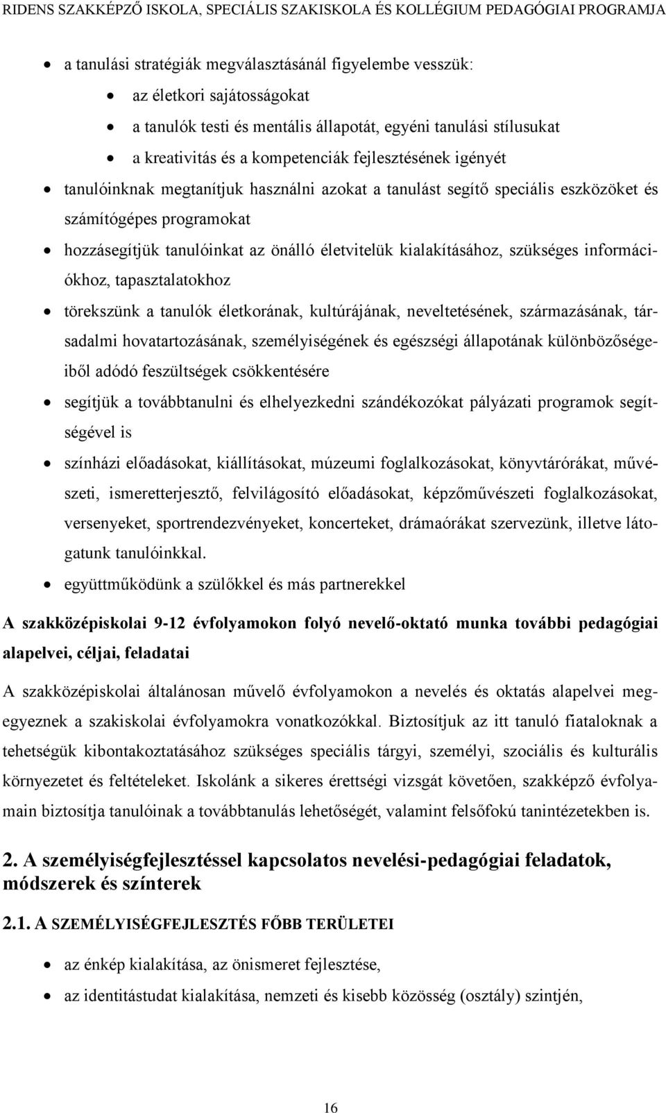 információkhoz, tapasztalatokhoz törekszünk a tanulók életkorának, kultúrájának, neveltetésének, származásának, társadalmi hovatartozásának, személyiségének és egészségi állapotának különbözőségeiből