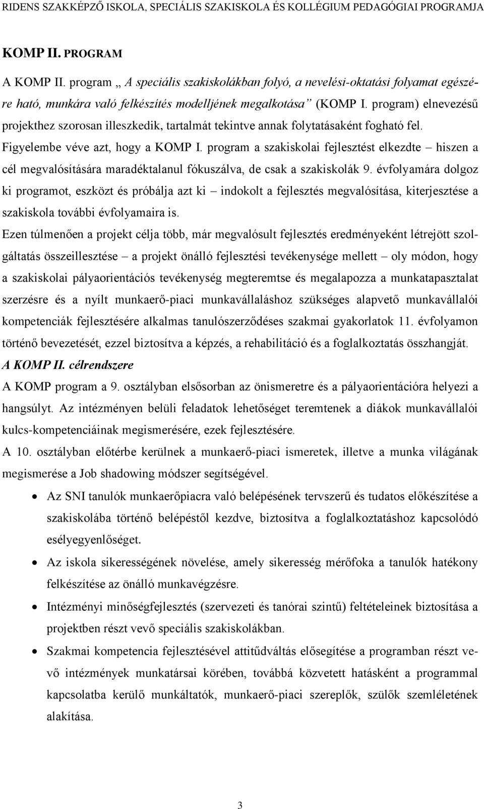 program a szakiskolai fejlesztést elkezdte hiszen a cél megvalósítására maradéktalanul fókuszálva, de csak a szakiskolák 9.