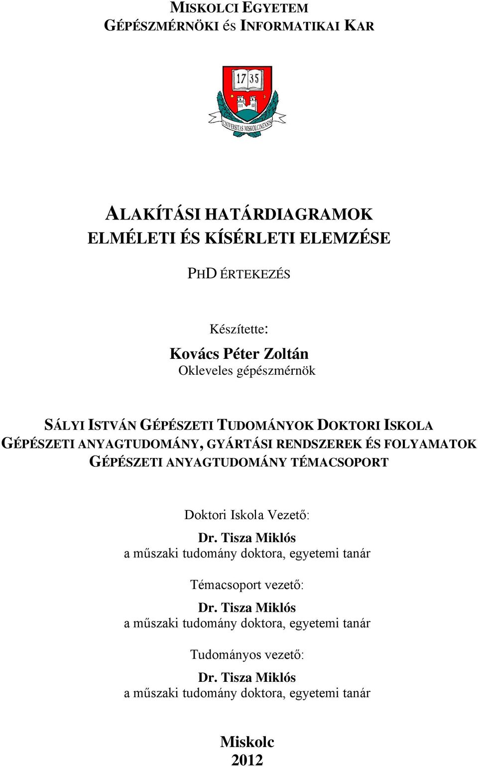 GÉPÉSZETI ANYAGTUDOMÁNY TÉMACSOPORT Doktori Iskola Vezető: Dr. Tisza Miklós a műszaki tudomány doktora, egyetemi tanár Témacsoport vezető: Dr.