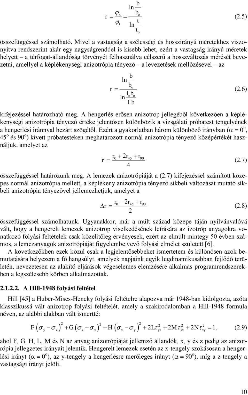 felhasználva célszerű a hosszváltozás mérését bevezetni, amellyel a képlékenységi anizotrópia tényező a levezetések mellőzésével az o b ln bo r (2.6) lobo ln l b kifejezéssel határozható meg.