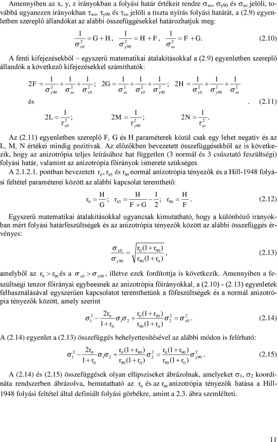 9) egyenletben szereplő állandók a következő kifejezésekkel számíthatók: 1 1 1 1 1 1 1 1 1 2 F ; 2 G ; 2H és 2 2 2 2 2 2 2 2 2 y90 zo x0 zo x0 y90 x0 y90 zo 1 1 1 2 L ; 2 M ; 2 N. 2 2 2 x0 y90 zo. (2.