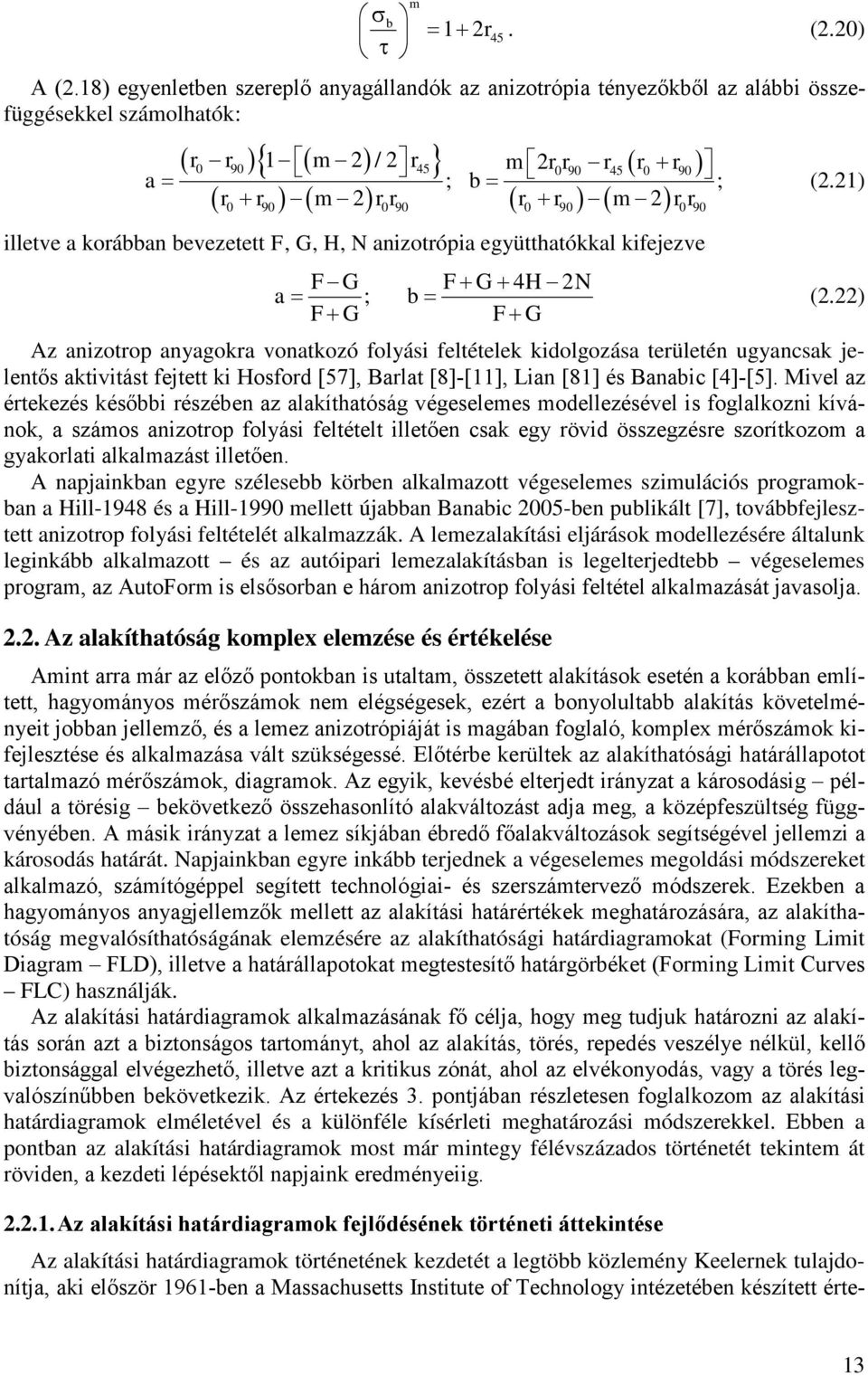 illetve a korábban bevezetett F, G, H, N anizotrópia együtthatókkal kifejezve F G F G 4H 2N a ; b F G F G (2.21) (2.