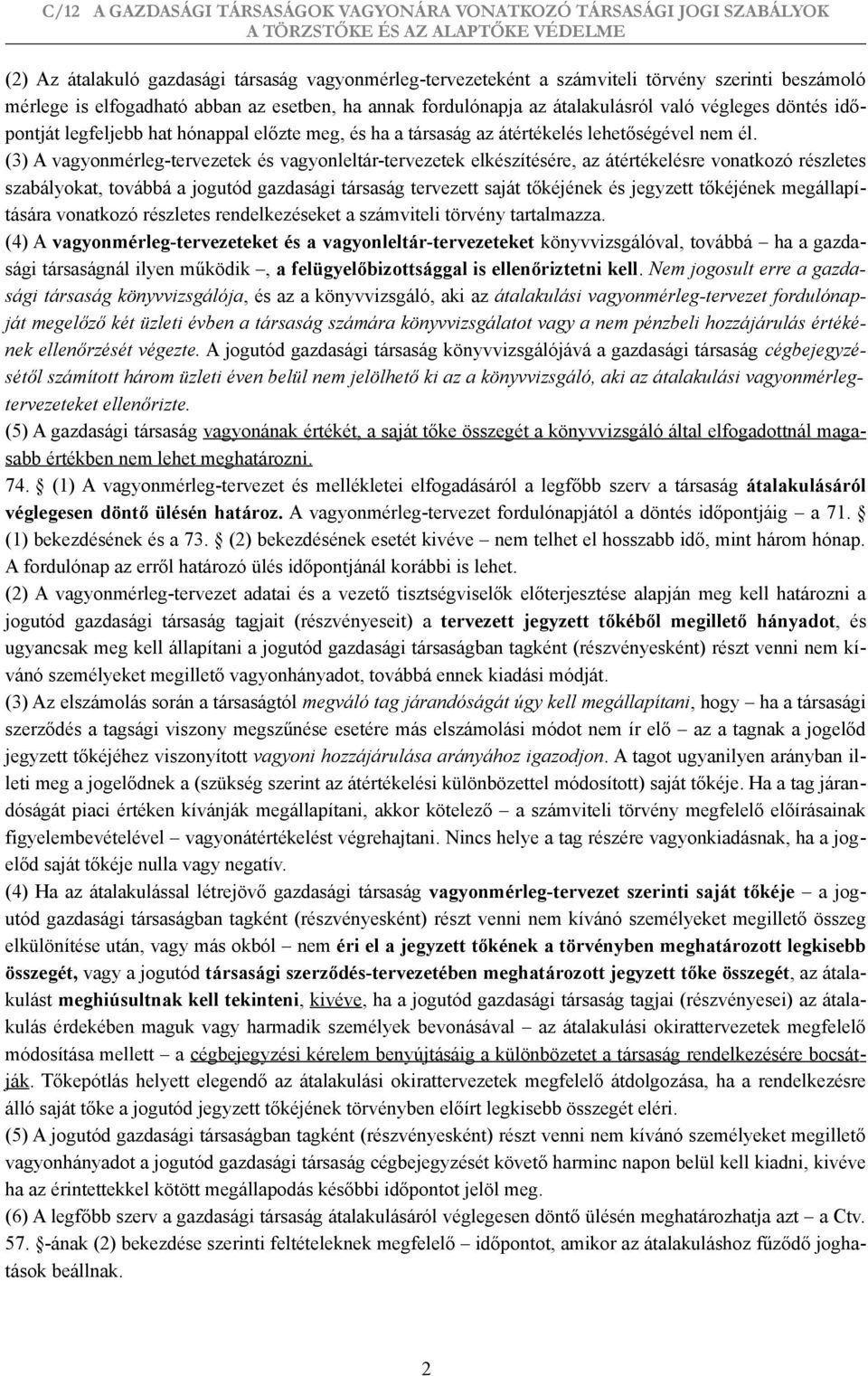 (3) A vagyonmérleg-tervezetek és vagyonleltár-tervezetek elkészítésére, az átértékelésre vonatkozó részletes szabályokat, továbbá a jogutód gazdasági társaság tervezett saját tőkéjének és jegyzett