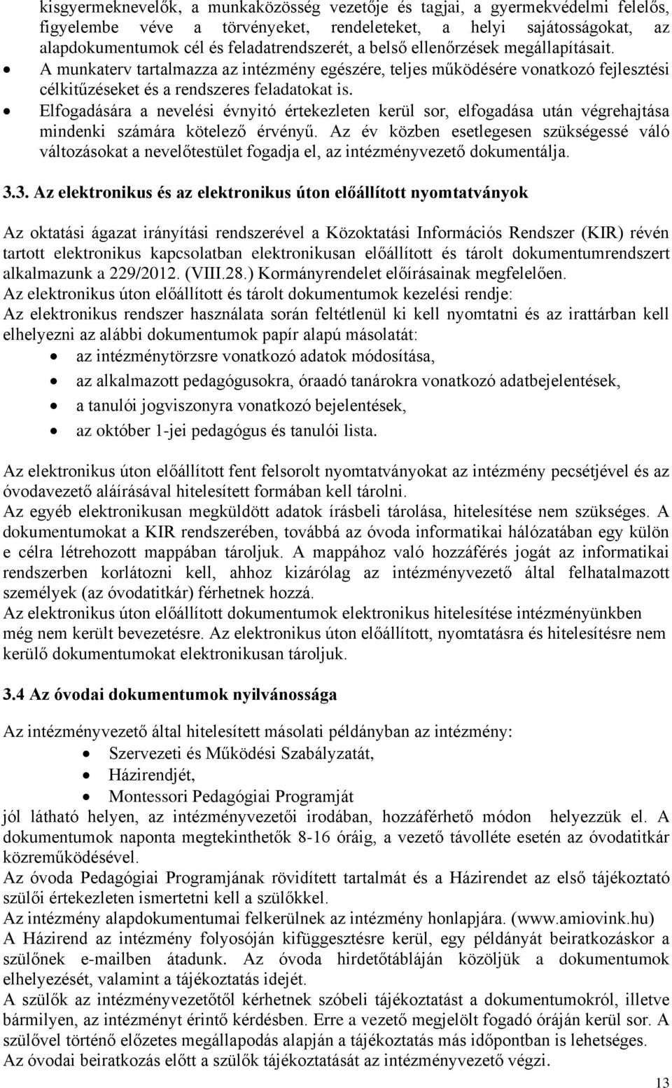 Elfogadására a nevelési évnyitó értekezleten kerül sor, elfogadása után végrehajtása mindenki számára kötelező érvényű.