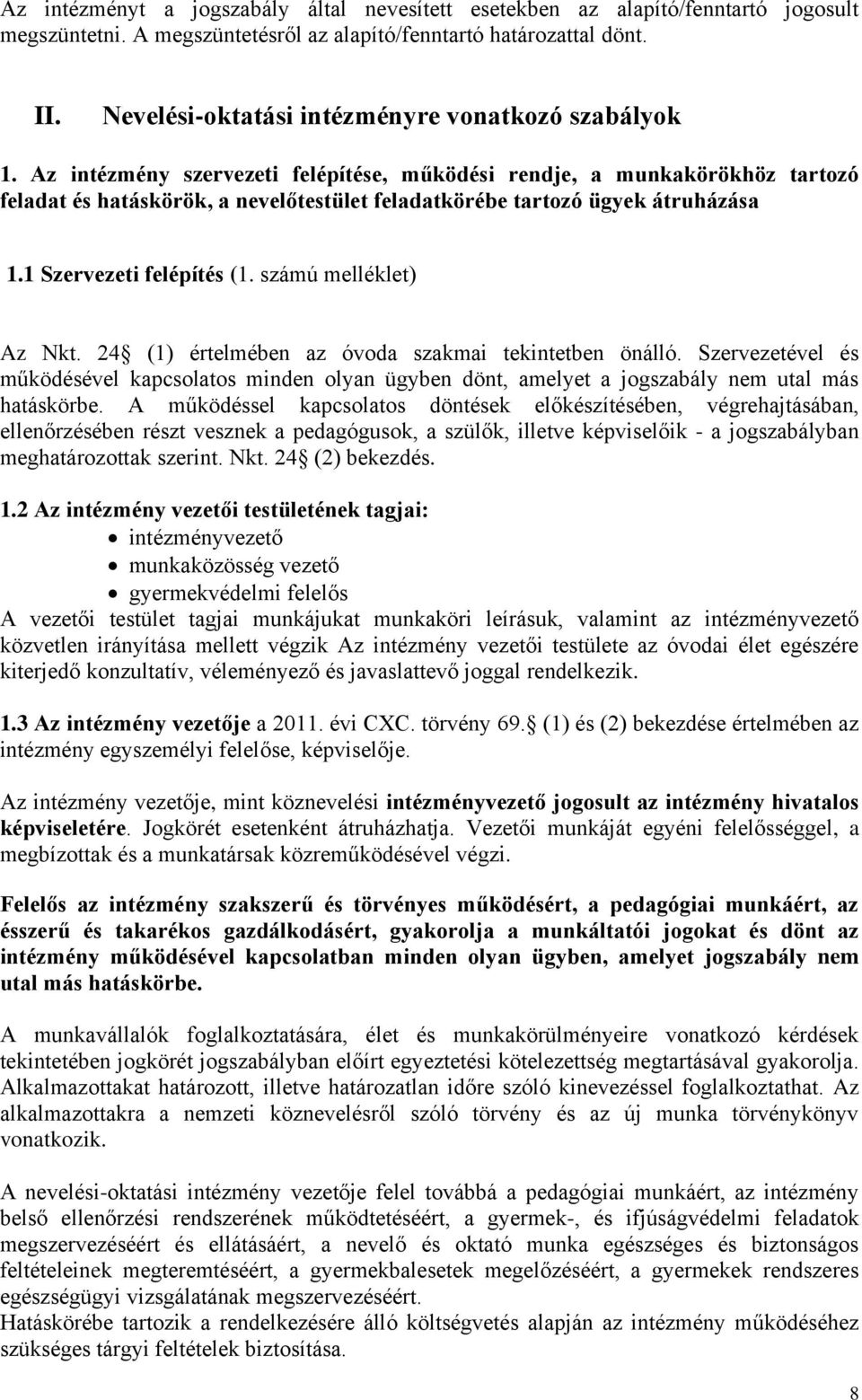 Az intézmény szervezeti felépítése, működési rendje, a munkakörökhöz tartozó feladat és hatáskörök, a nevelőtestület feladatkörébe tartozó ügyek átruházása 1.1 Szervezeti felépítés (1.