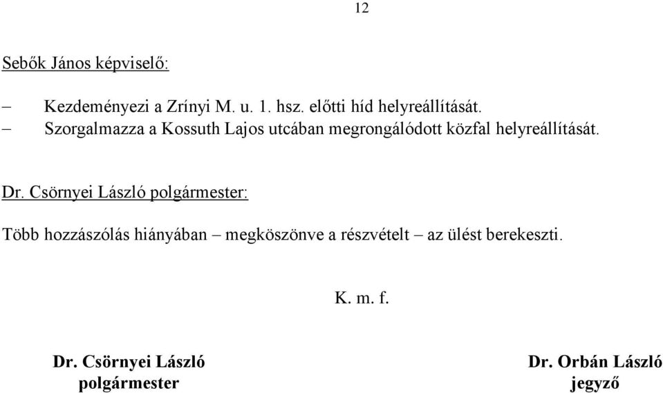 Szorgalmazza a Kossuth Lajos utcában megrongálódott közfal helyreállítását.