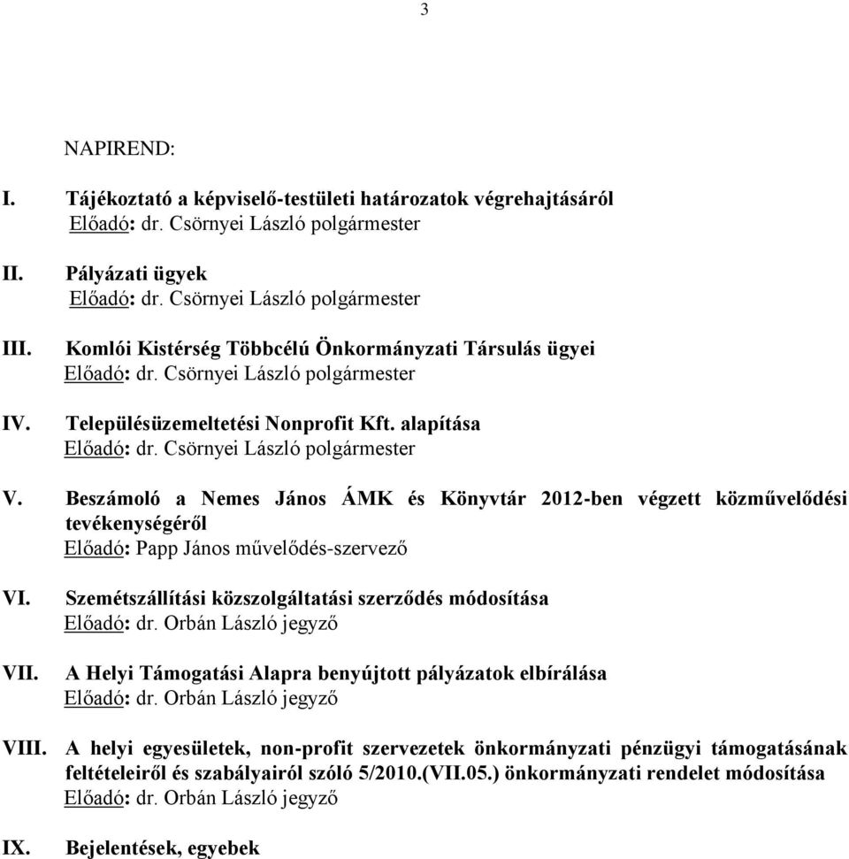 Beszámoló a Nemes János ÁMK és Könyvtár 2012-ben végzett közművelődési tevékenységéről Előadó: Papp János művelődés-szervező VI. VII.