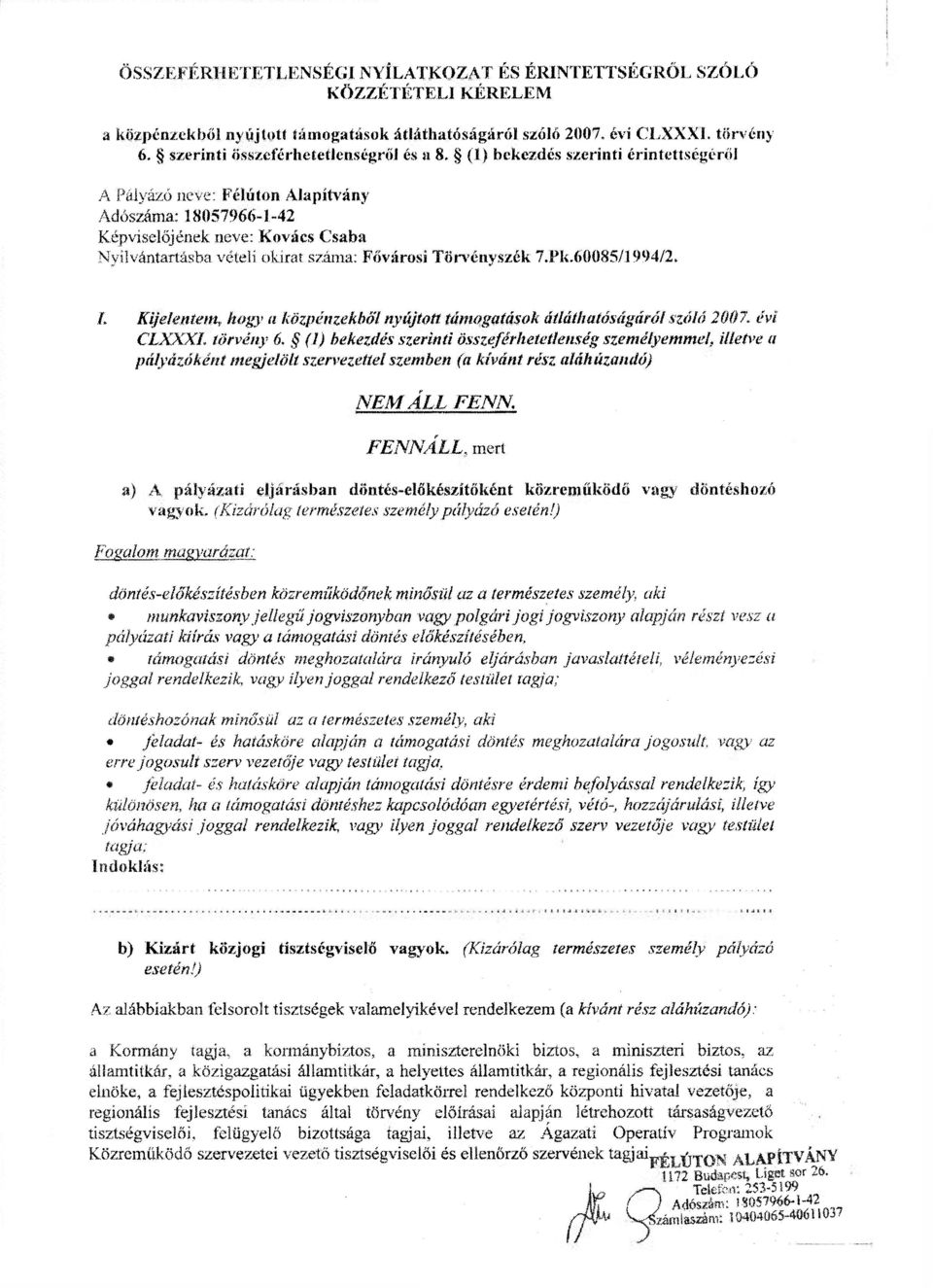 okirat száma: Fővárosi Törvényszék 7.Pk.6'0085/l 994/2. /. Kijelentem, hogy a közpénzekből nyújtott támogatások átláthatóságáról szóló 2007. évi CLXXXI, törvény 6.