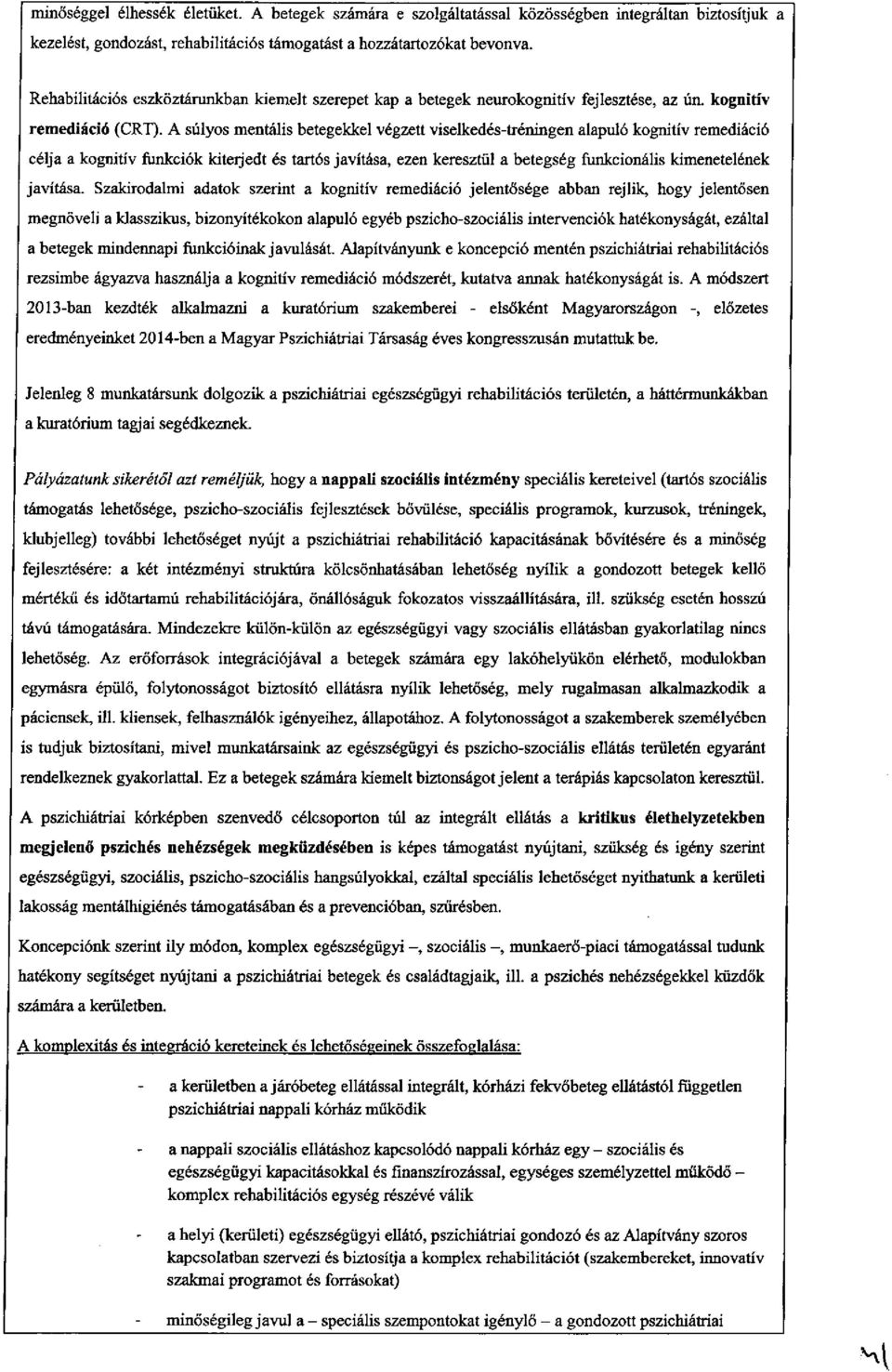 A súlyos mentális betegekkel végzett viselkedés-tréningen alapuló kognitív remediáció célja a kognitív funkciók kiterjedt és tartós javítása, ezen keresztül a betegség funkcionális kimenetelének